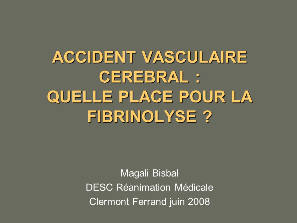 ACCIDENT VASCULAIRE CEREBRAL : QUELLE PLACE POUR LA FIBRINOLYSE .PDF