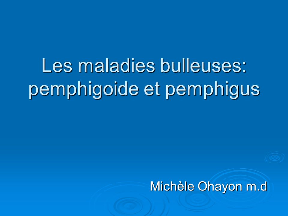 Les maladies bulleuses: pemphigoide et pemphigus .PDF